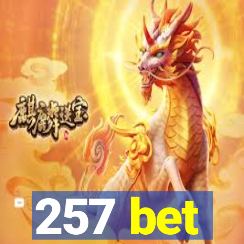 257 bet